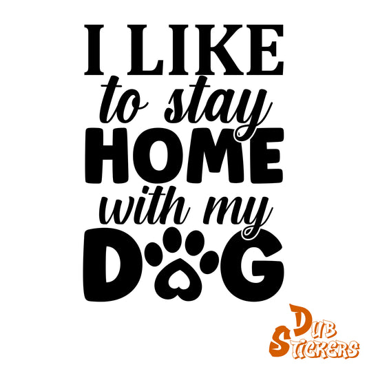 I Like To Stay At Home With My Dog Decal Vinyl Waterpoof Sticker Campervan Laptop Window