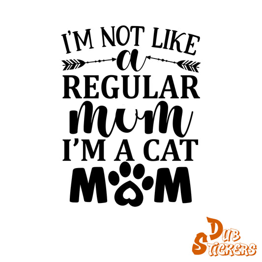 I'm Not Like A Regular Mum I'm A Cat Mum Decal Vinyl Waterpoof Sticker Campervan Laptop Window