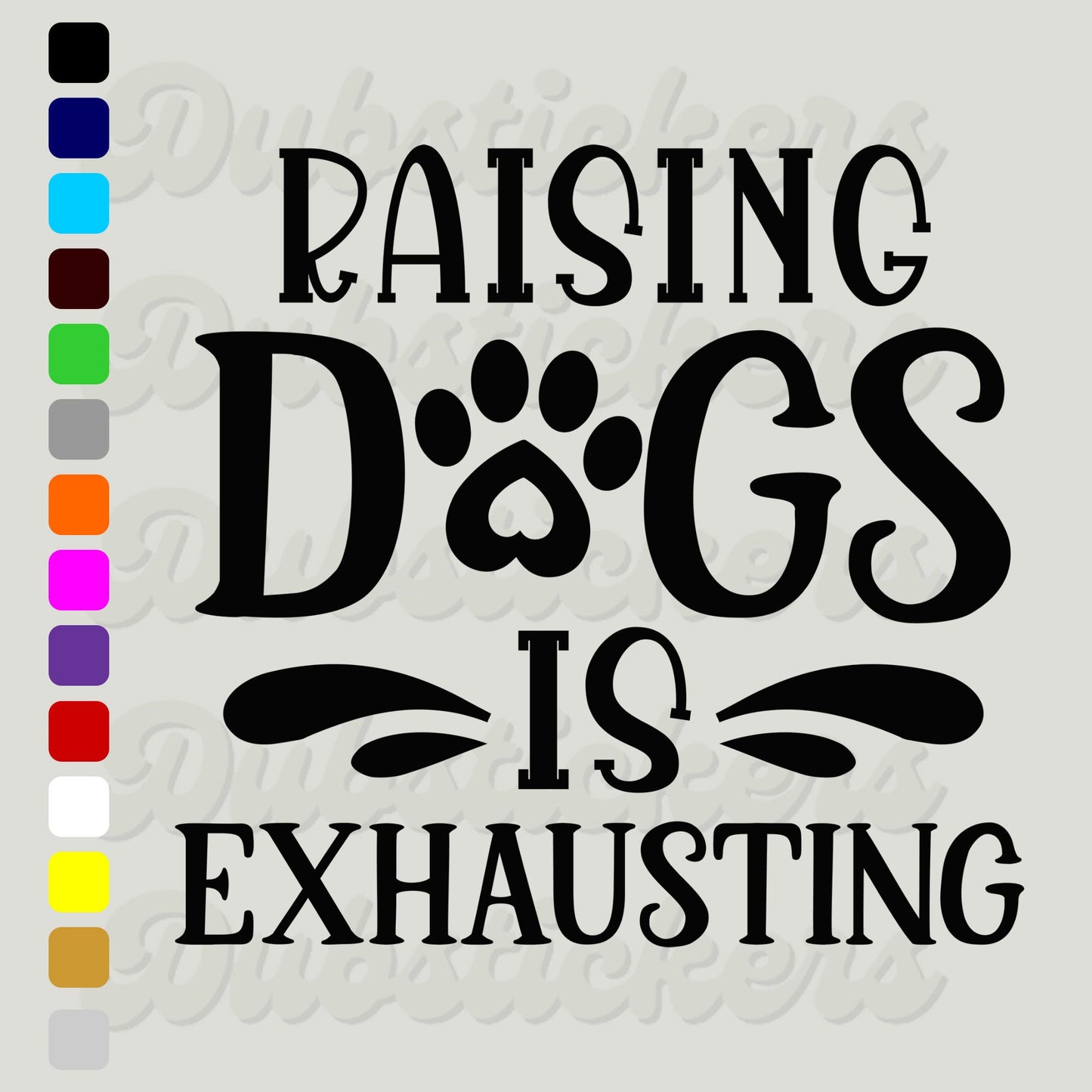 Raising Dogs Is Exhausting Decal