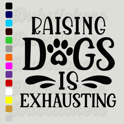 Raising Dogs Is Exhausting Decal