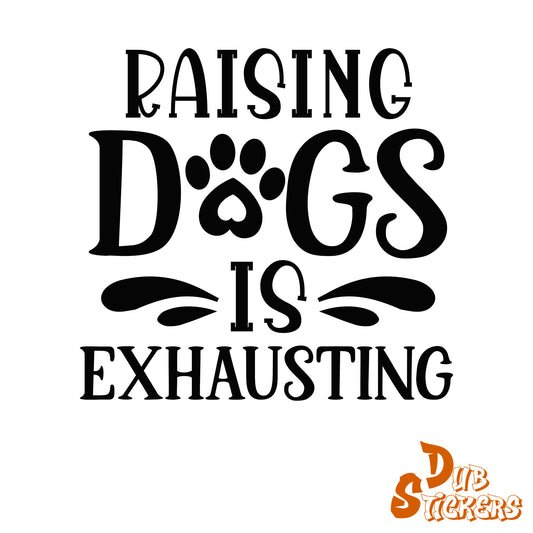 Raising Dogs Is Exhausting Decal Vinyl Waterpoof Sticker Campervan Laptop Window