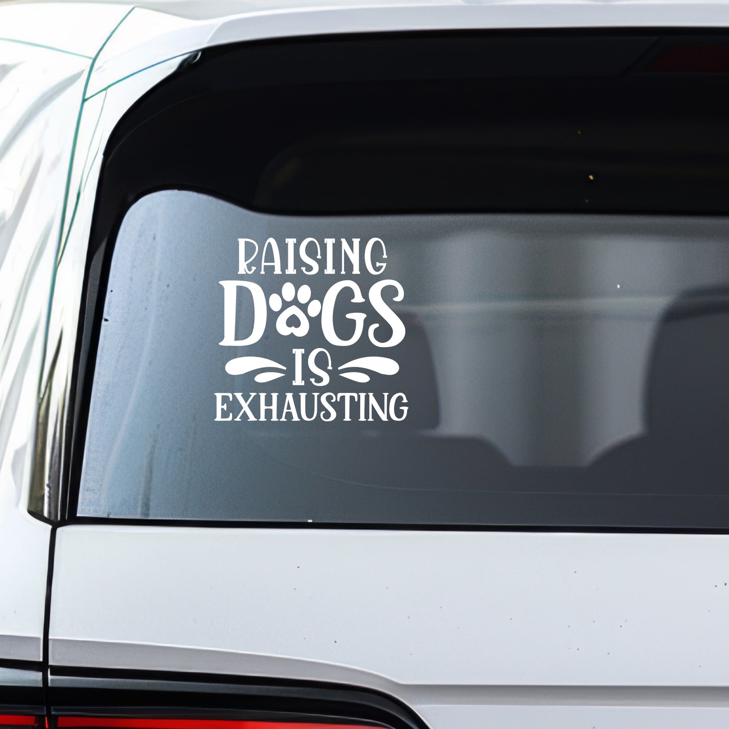 Raising Dogs Is Exhausting Decal