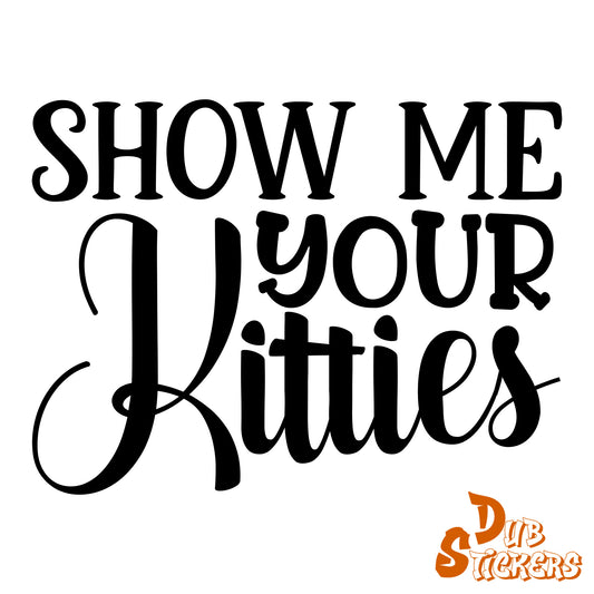 Show Me Your Kitties Decal Vinyl Waterpoof Sticker Campervan Laptop Window