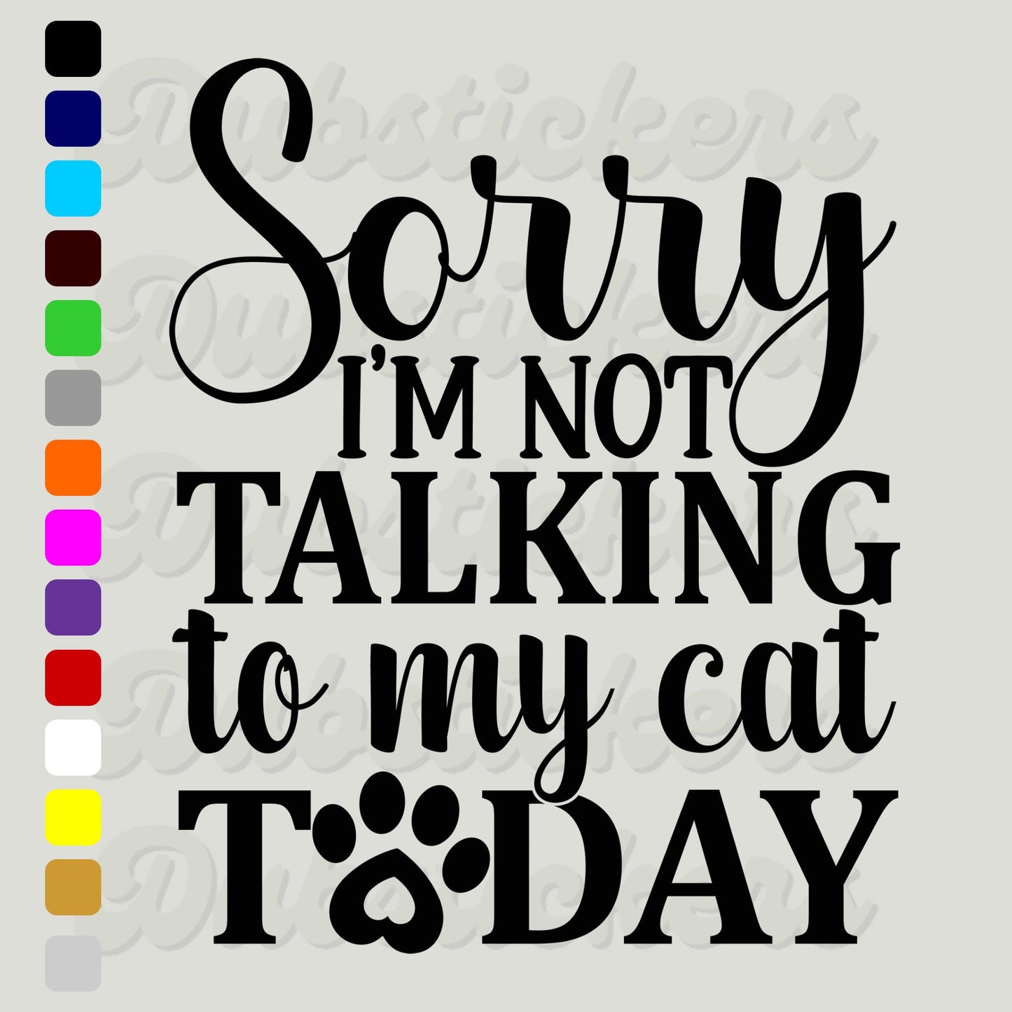 Sorry I'm Not Talking To My Cat Today Decal