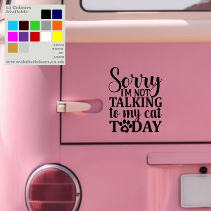 Sorry I'm Not Talking To My Cat Today Decal