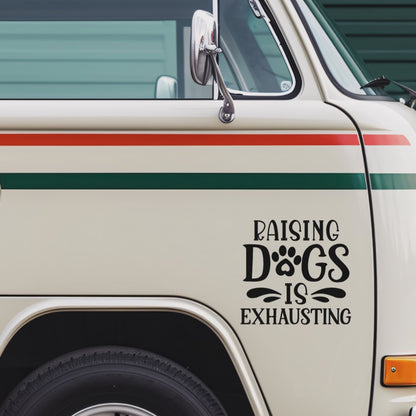 Raising Dogs Is Exhausting Decal