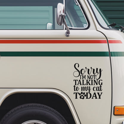 Sorry I'm Not Talking To My Cat Today Decal