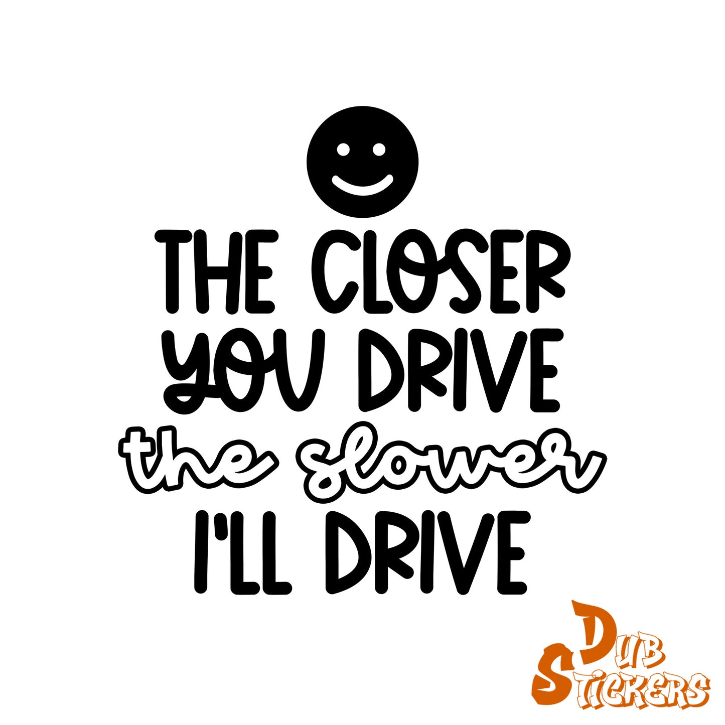 The Closer You Drive Decal Vinyl Waterpoof Sticker Campervan Laptop Window